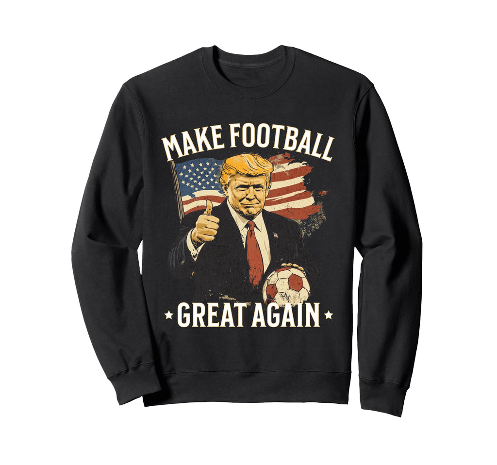 Make Great Again Funny Fans Sweatshirt - Fun Novelty Design for Adults - T-Shirt, Sweatshirt, Hoodie