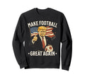 Make Great Again Funny Fans Sweatshirt - Fun Novelty Design for Adults - T-Shirt, Sweatshirt, Hoodie