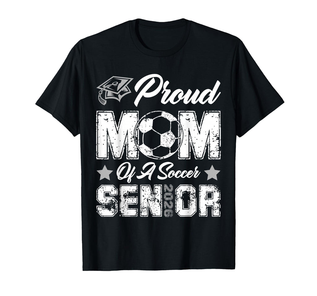 Proud Mom Soccer Senior Class 2026 T-Shirt - Fun Novelty Design Unisex - T-Shirt, Sweatshirt, Hoodie