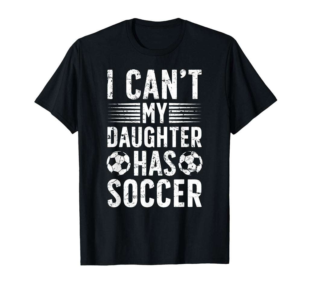 My Daughter Has Soccer Dad Soccer T-Shirt - Fun Novelty Design Unisex - T-Shirt, Sweatshirt, Hoodie