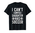 My Daughter Has Soccer Dad Soccer T-Shirt - Fun Novelty Design Unisex - T-Shirt, Sweatshirt, Hoodie