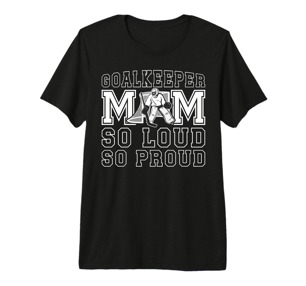Hockey Goalkeeper Mom So Loud Mom T-Shirt - Aesthetic Graphic for Adults - T-Shirt, Sweatshirt, Hoodie