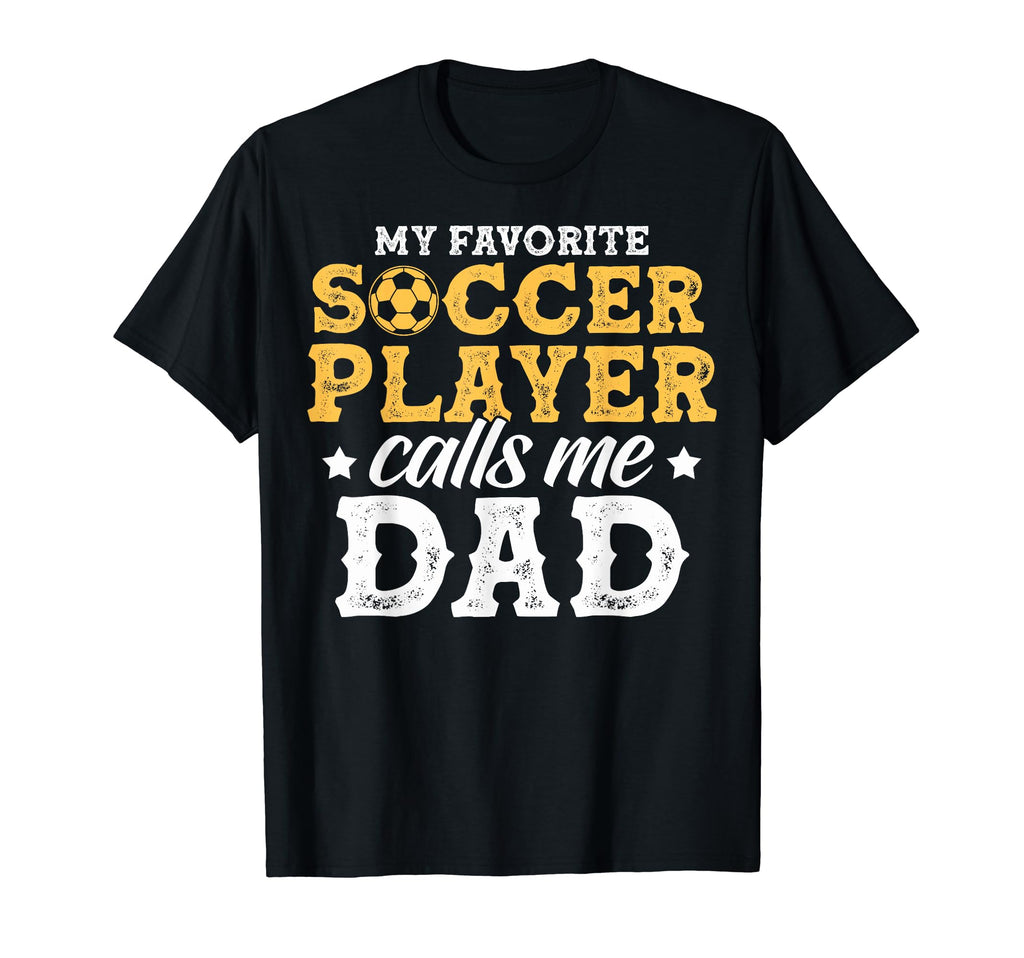 My Favorite Soccer Player Calls Me Dad T-Shirt - Graphic Print for Adults - T-Shirt, Sweatshirt, Hoodie