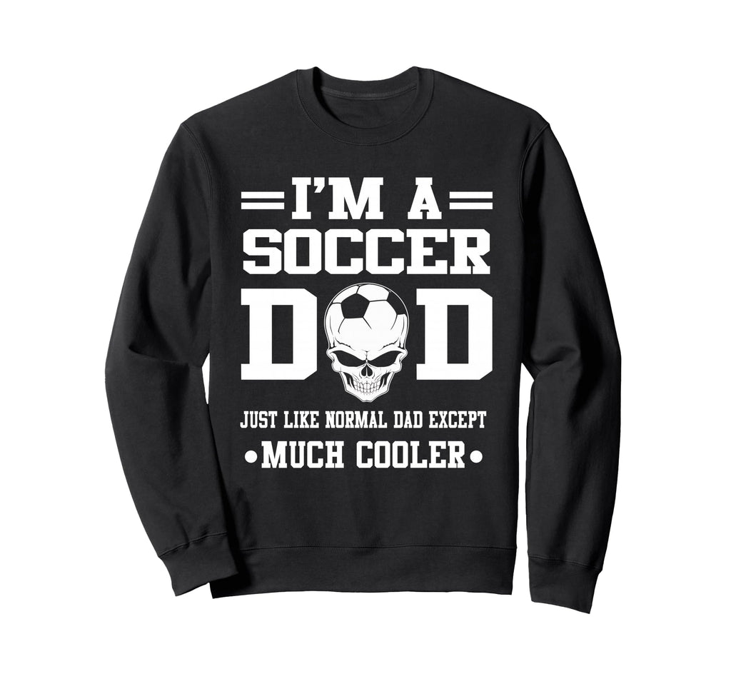 Im Soccer Dad Skull Softball Sweatshirt - Fun Novelty Design Men Women - T-Shirt, Sweatshirt, Hoodie