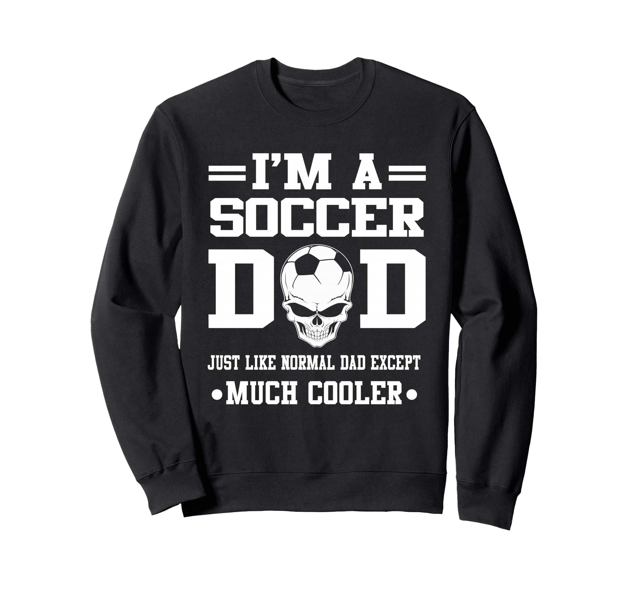 Im Soccer Dad Skull Softball Sweatshirt - Fun Novelty Design Men Women - T-Shirt, Sweatshirt, Hoodie
