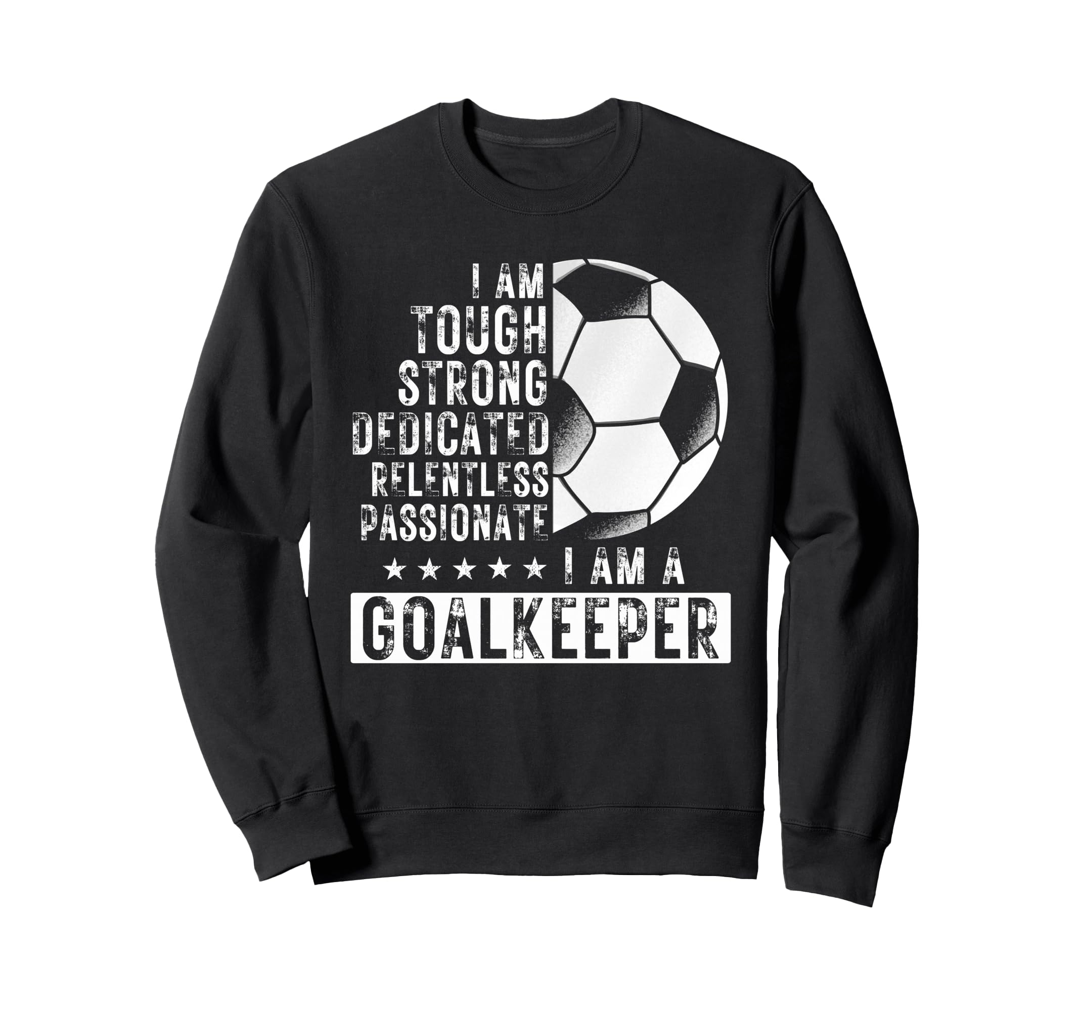 I Am Goalkeeper Funny Football Soccer Sweatshirt - Trendy Graphic Men Women - T-Shirt, Sweatshirt, Hoodie