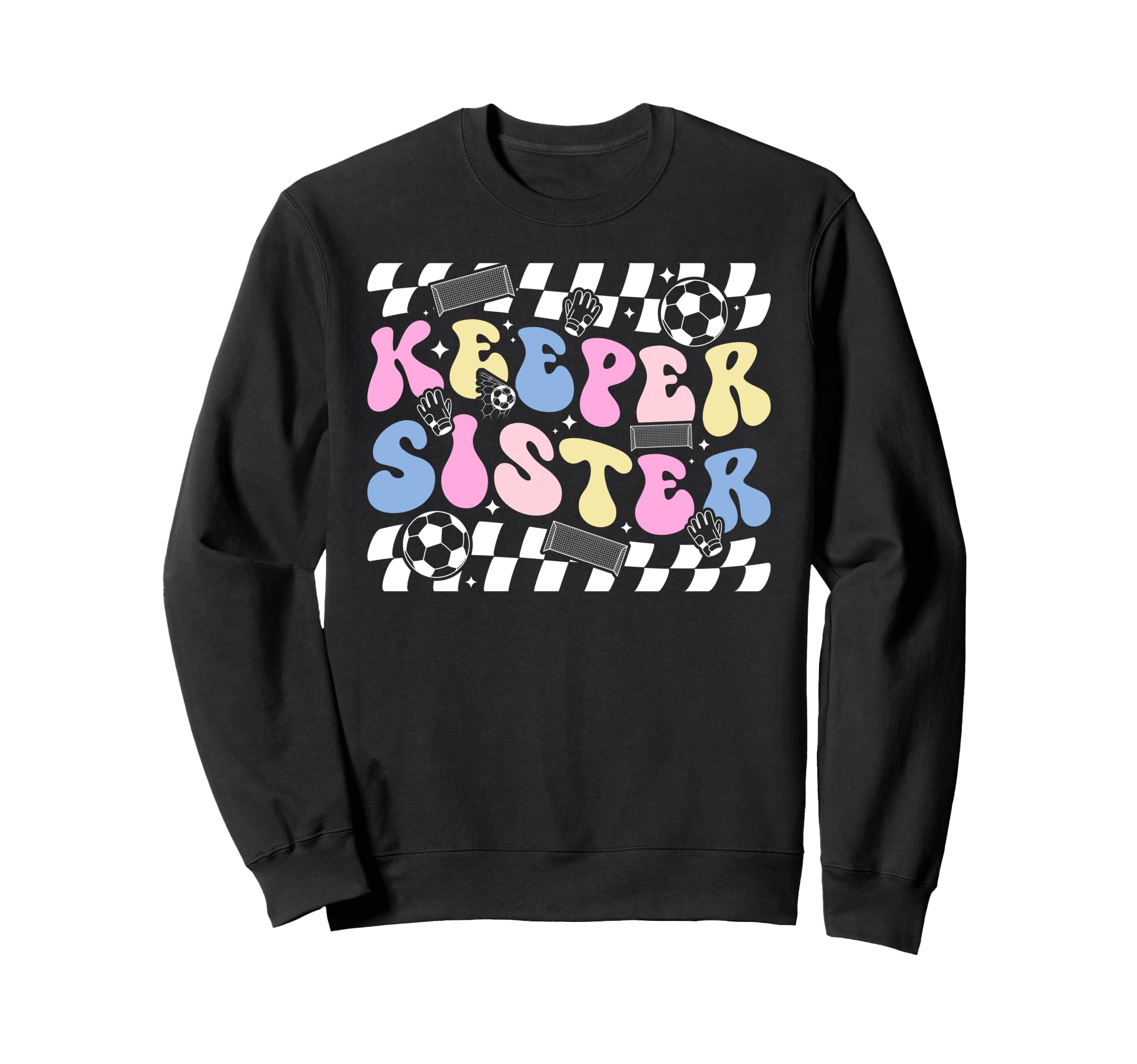 Groovy Soccer Keeper Sister Sweatshirt - Casual Everyday Wear Men Women - T-Shirt, Sweatshirt, Hoodie