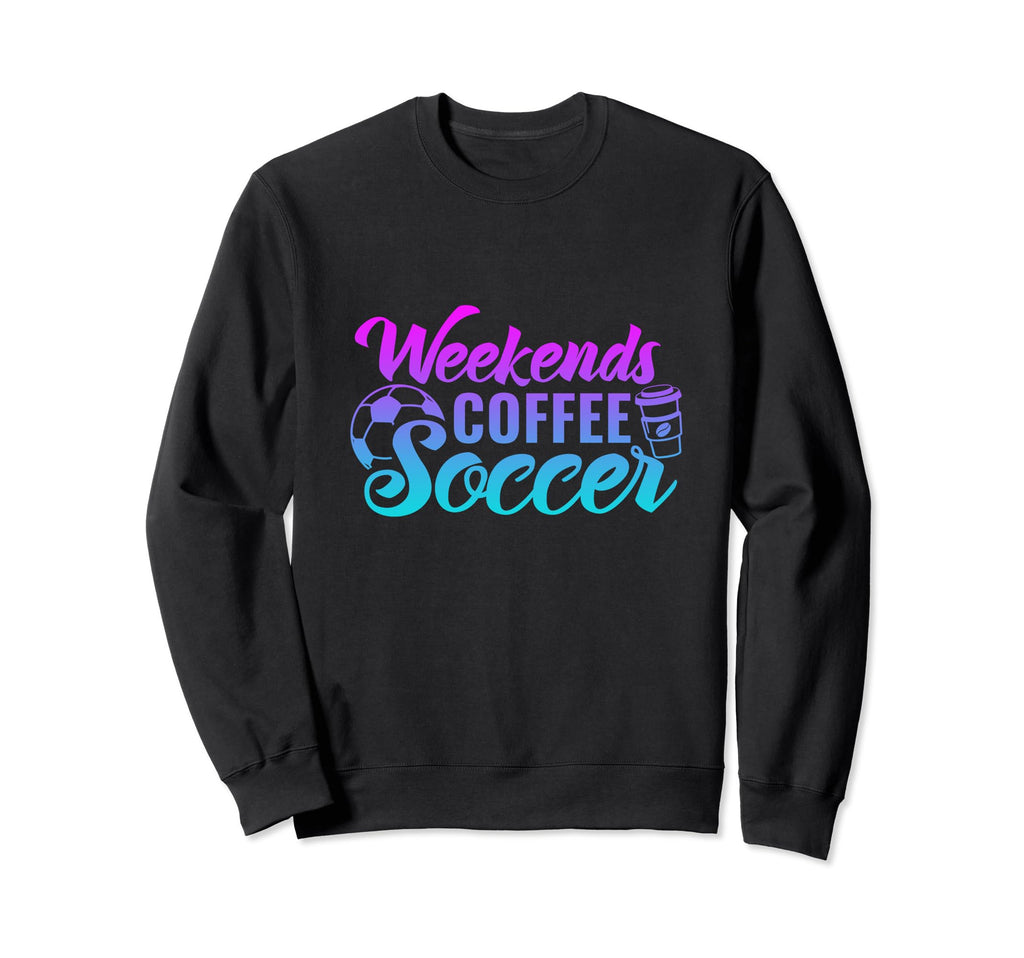 Weekends Coffee Soccer Funny Sweatshirt - Aesthetic Graphic for Adults - T-Shirt, Sweatshirt, Hoodie