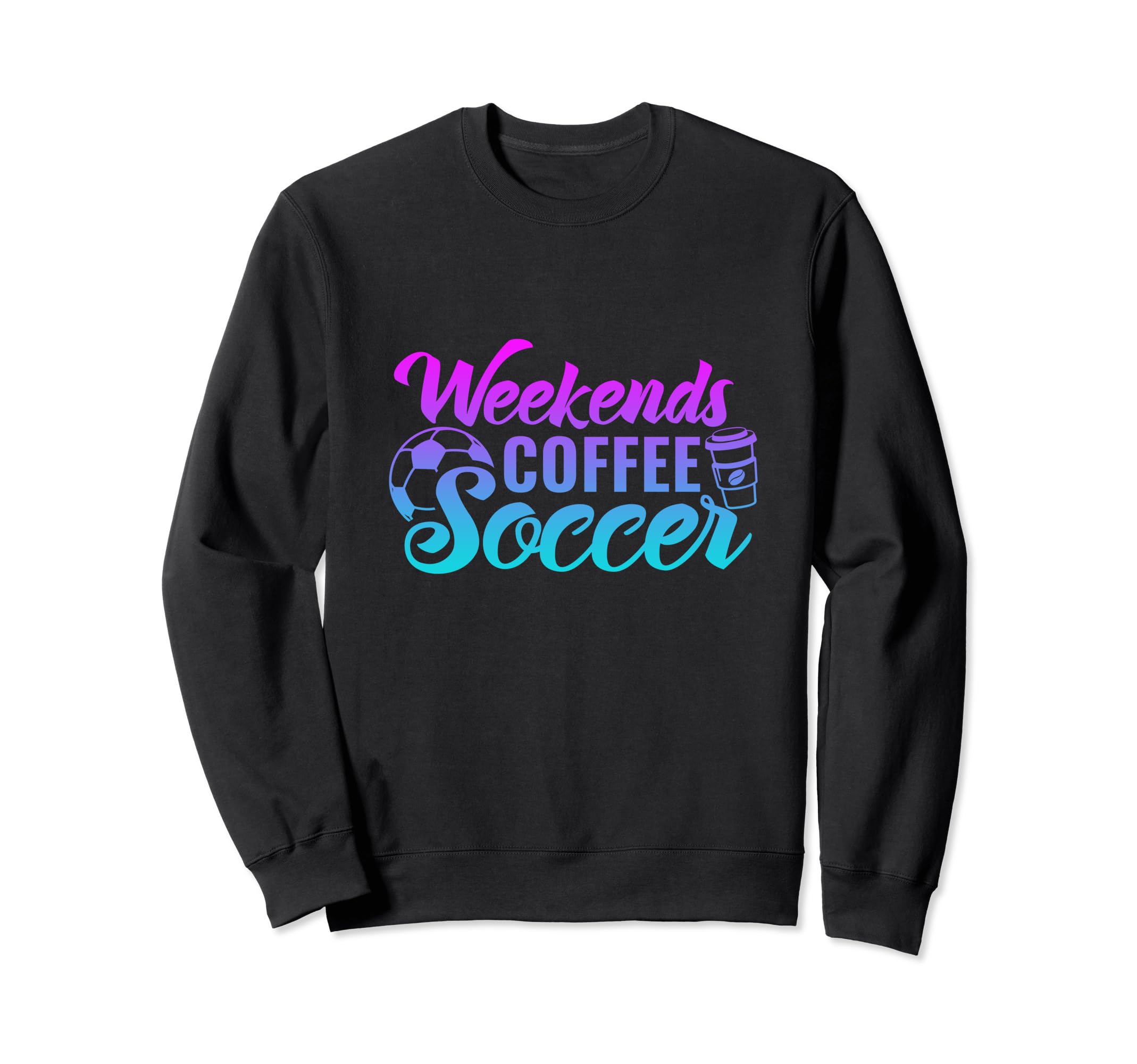 Weekends Coffee Soccer Funny Soccer Sweatshirt - Trendy Graphic Unisex - T-Shirt, Sweatshirt, Hoodie