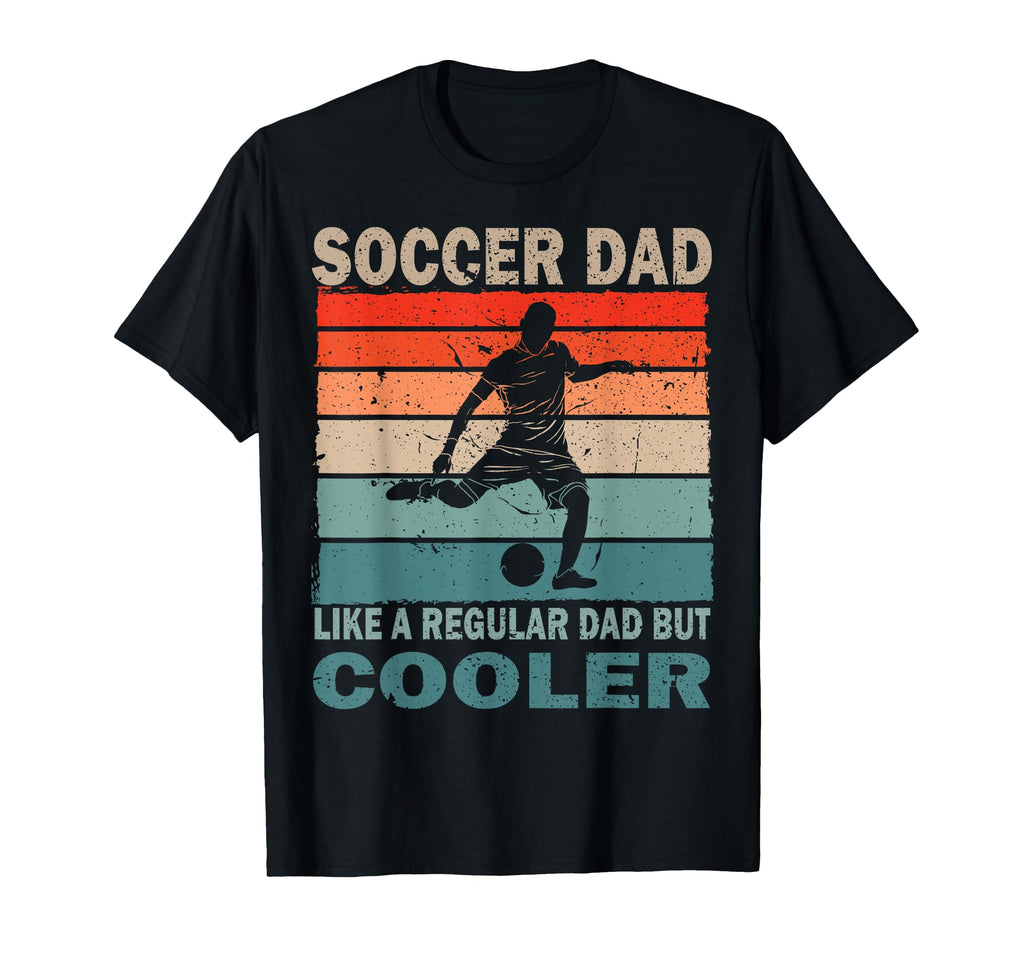 Soccer Dad Soccer Player Fan Fathers T-Shirt - Novelty Apparel Men Women - T-Shirt, Sweatshirt, Hoodie