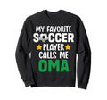 My Favorite Soccer Player Calls Me Oma Sweatshirt - Trendy Graphic Unisex - T-Shirt, Sweatshirt, Hoodie