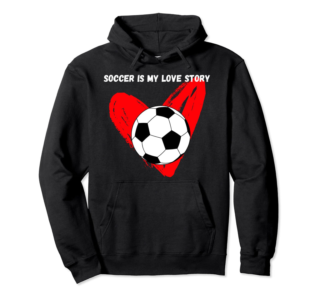 Soccer Is My Love Story Hoodie - Trendy Graphic Men Women - T-Shirt, Sweatshirt, Hoodie