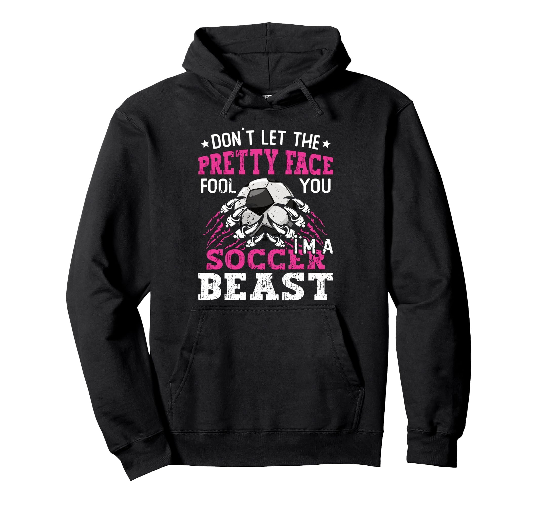 Dont Let Pretty Face Fool You Soccer Hoodie - Unique Graphic for Adults - T-Shirt, Sweatshirt, Hoodie