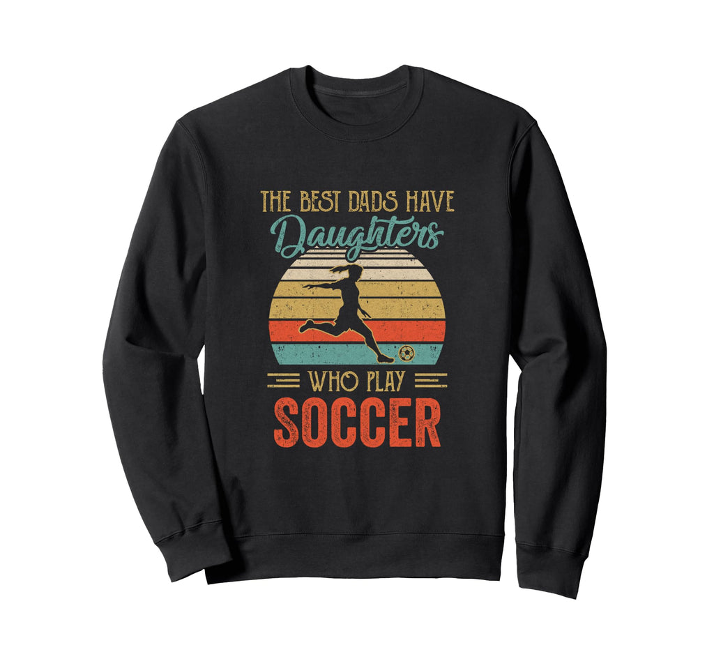 Best Dads Have Daughters Play Sweatshirt - Casual Everyday Wear Men Women - T-Shirt, Sweatshirt, Hoodie