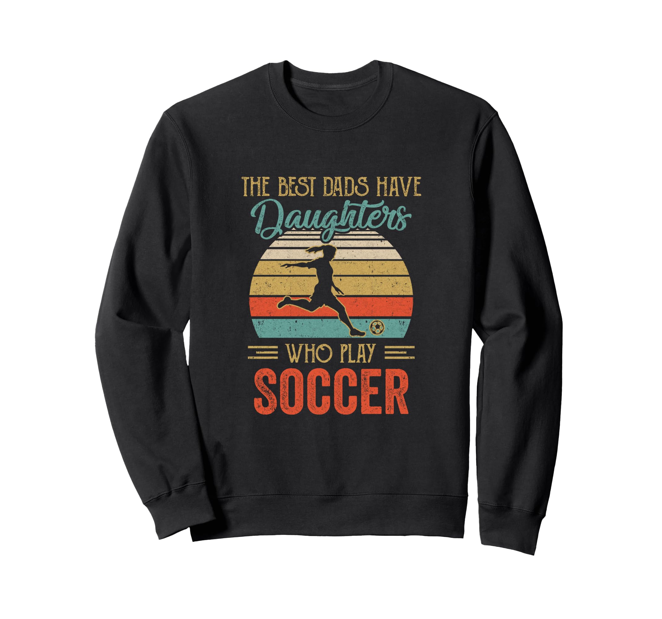 Best Dads Have Daughters Play Sweatshirt - Casual Everyday Wear Men Women - T-Shirt, Sweatshirt, Hoodie