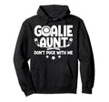 Hockey Goalie Aunt Funny Ice Hockey Hoodie - Streetwear Style Men Women - T-Shirt, Sweatshirt, Hoodie