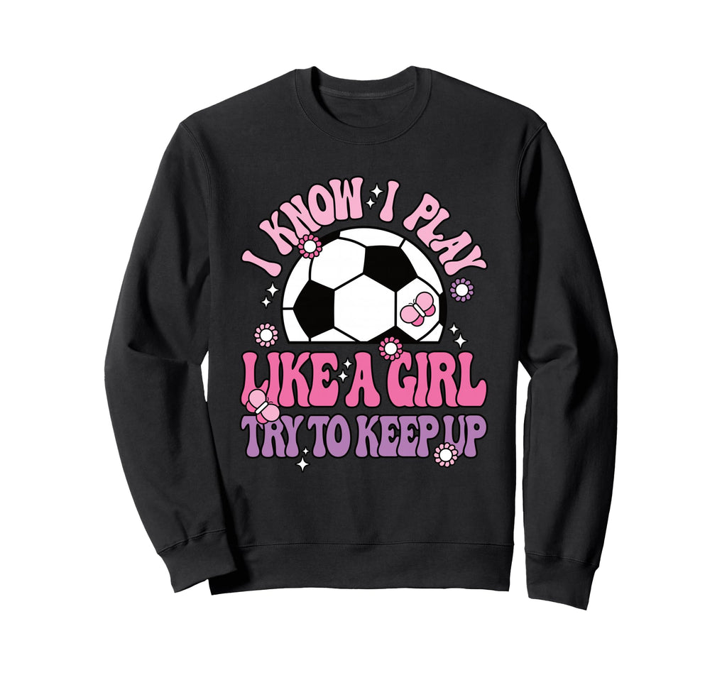I Know I Play Like Try To Keep Up Sweatshirt - Minimalist Print Unisex - T-Shirt, Sweatshirt, Hoodie