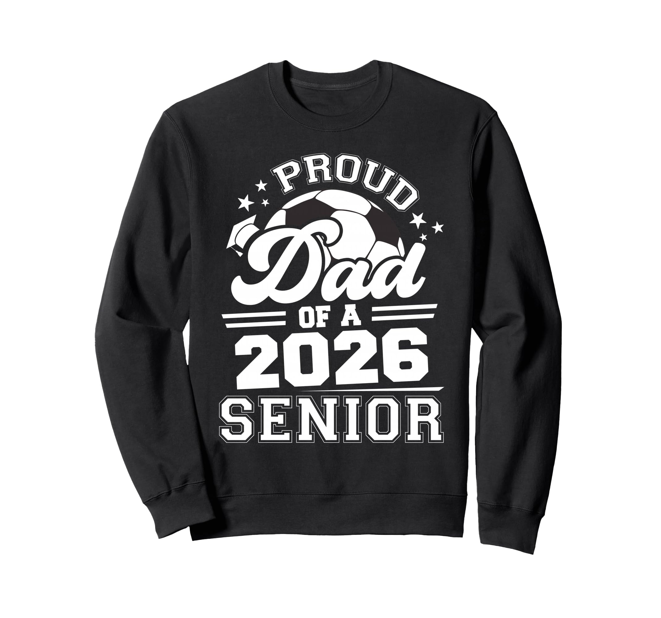 Proud Dad 2026 Senior Soccer Sweatshirt - Aesthetic Graphic Men Women - T-Shirt, Sweatshirt, Hoodie