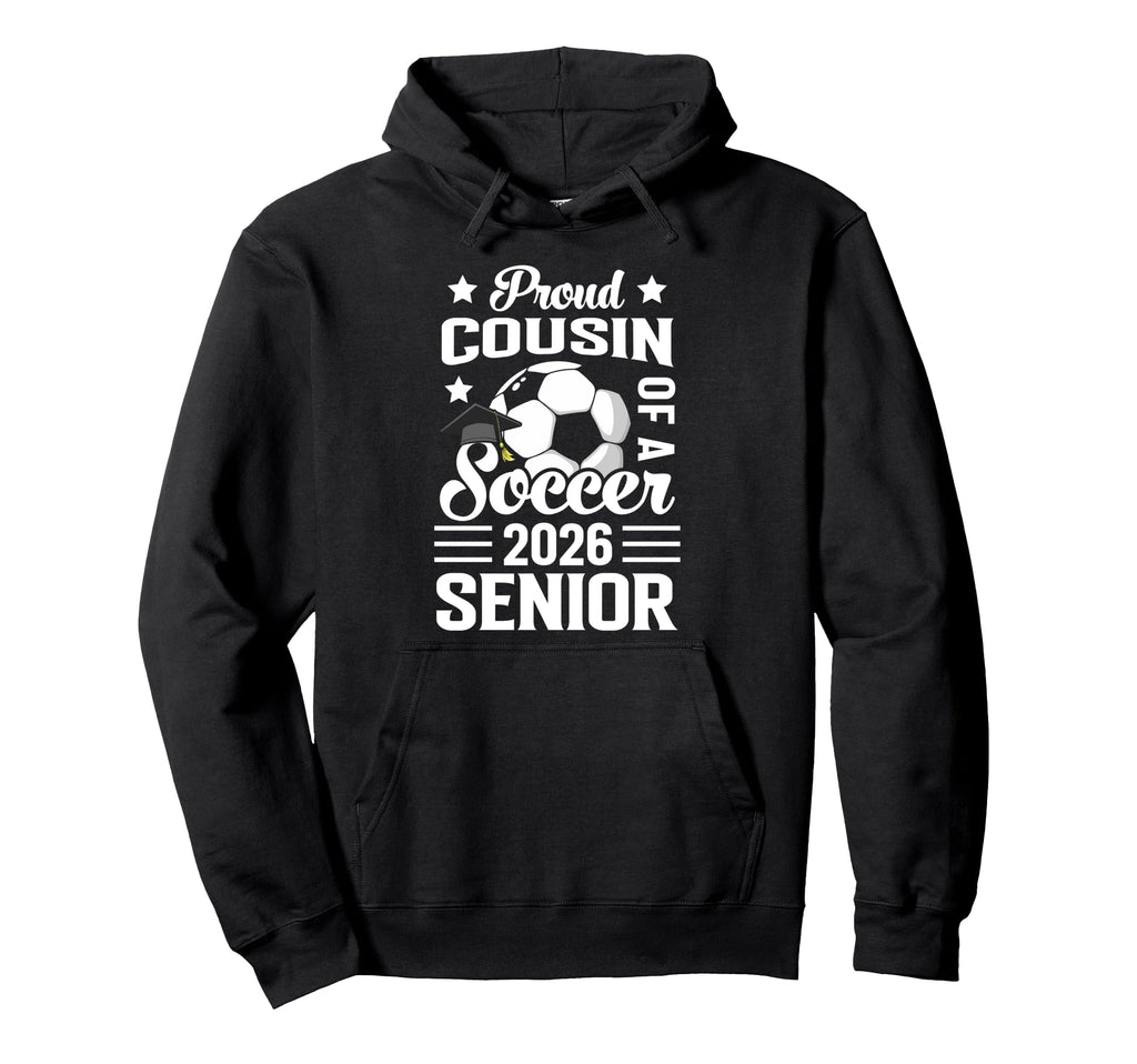 Proud Cousin Soccer Senior 2026 Hoodie - Novelty Apparel Men Women - T-Shirt, Sweatshirt, Hoodie