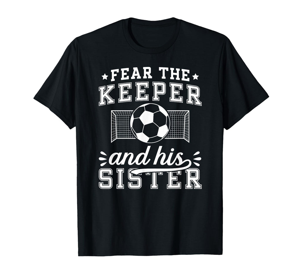 Funny Soccer Keeper Sister Soccer T-Shirt - Novelty Apparel for Adults - T-Shirt, Sweatshirt, Hoodie