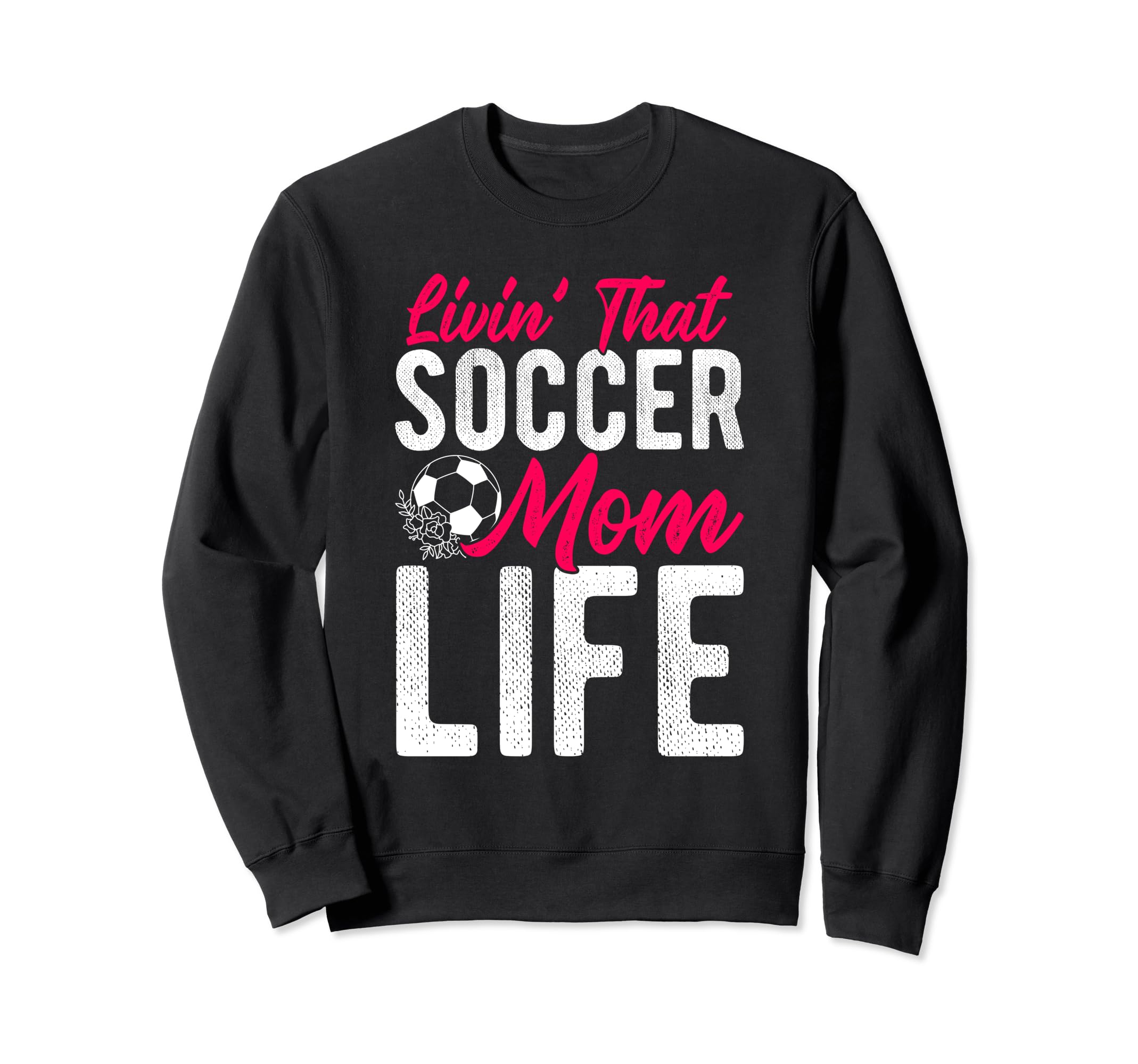 Livin That Soccer Mom Life Soccer Sweatshirt - Novelty Apparel Unisex - T-Shirt, Sweatshirt, Hoodie