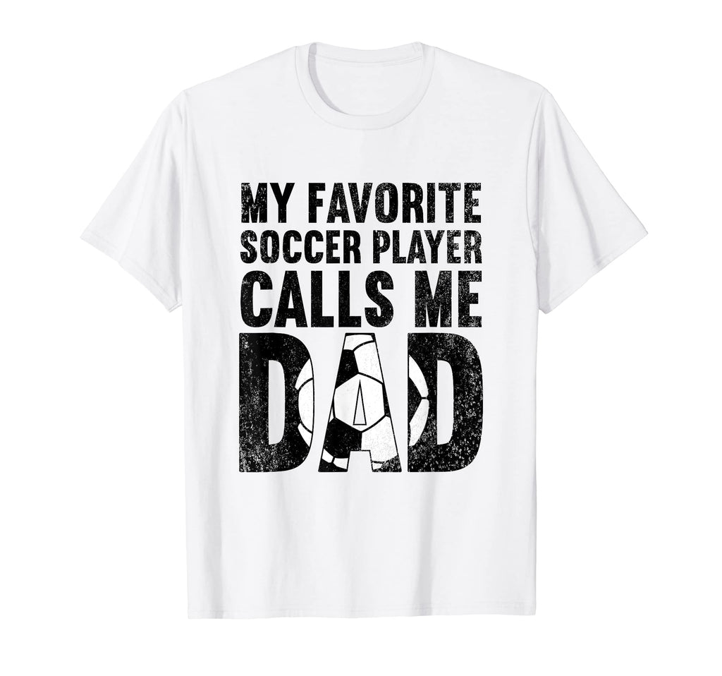 My Favorite Soccer Player Calls Me Dad T-Shirt - Trendy Graphic Men Women - T-Shirt, Sweatshirt, Hoodie