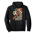 Eat Sleep Soccer Repeat Funny Hoodie - Casual Everyday Wear Men Women - T-Shirt, Sweatshirt, Hoodie