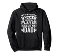 My Favorite Soccer Player Calls Me Dad Hoodie - Streetwear Style Unisex - T-Shirt, Sweatshirt, Hoodie