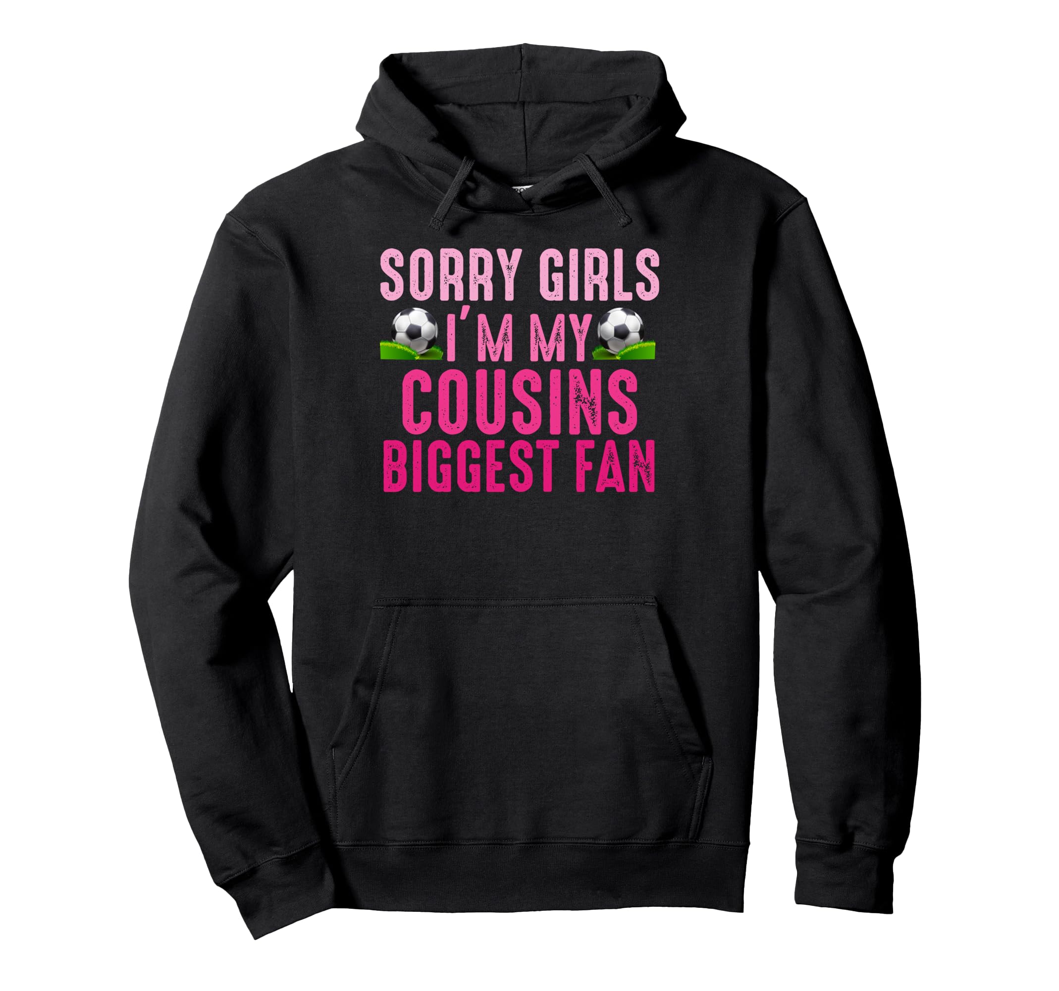 Sorry Im My Cousins Biggest Fan Soccer Hoodie - Minimalist Print Men Women - T-Shirt, Sweatshirt, Hoodie