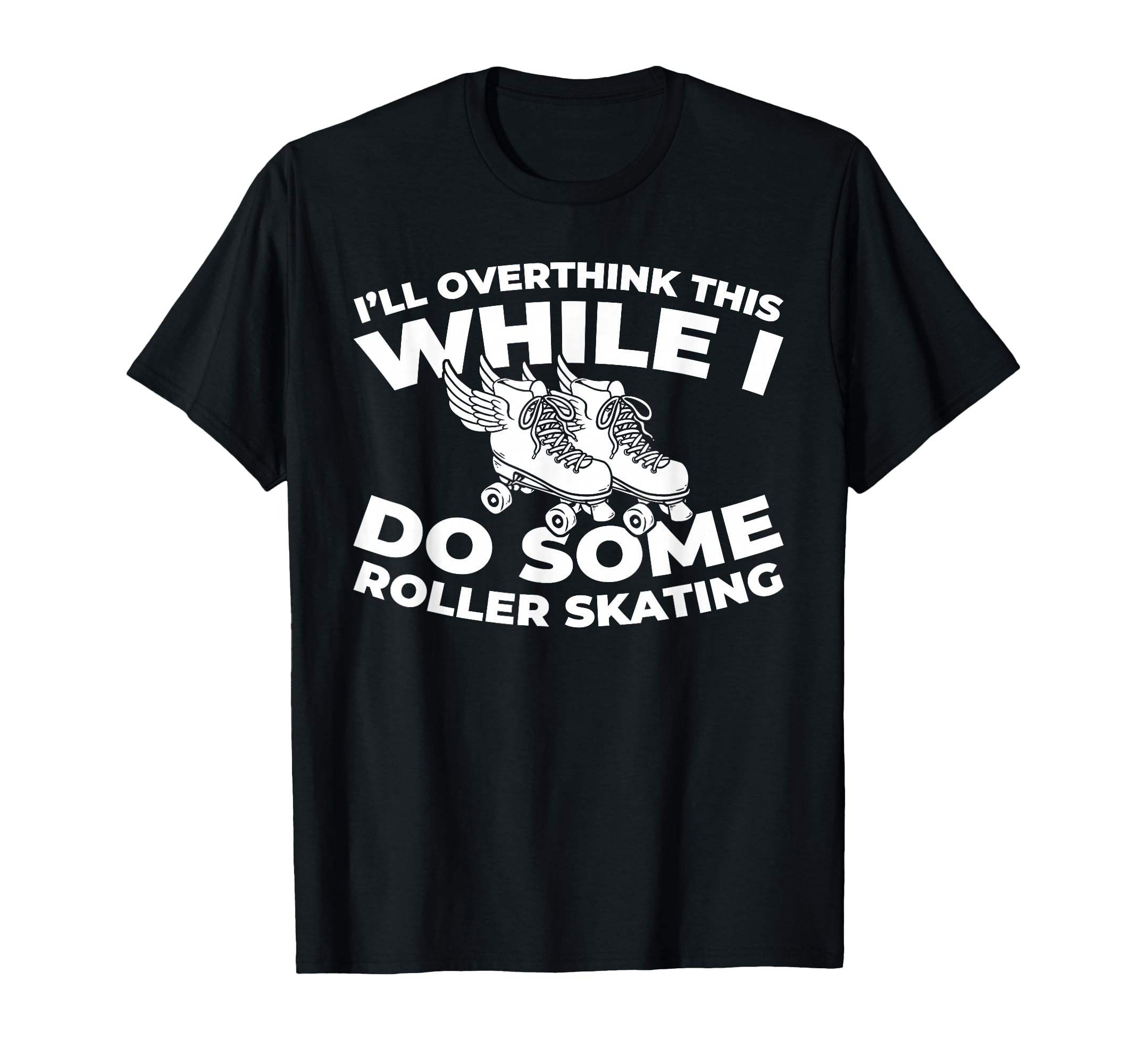 Skates Skater Roller Skating T-Shirt - Fun Novelty Design for Adults - T-Shirt, Sweatshirt, Hoodie