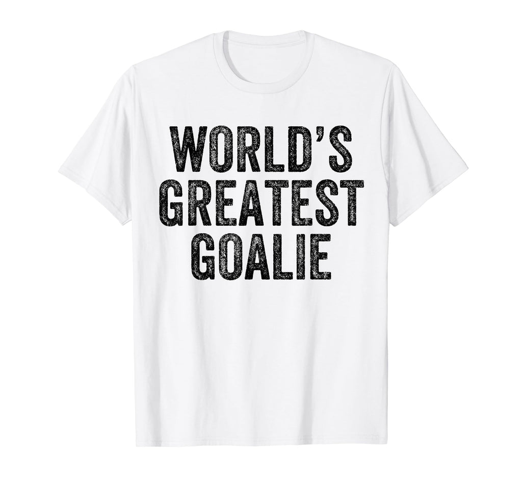 Worlds Greatest Goalie Funny T-Shirt - Custom Art Print Men Women - T-Shirt, Sweatshirt, Hoodie