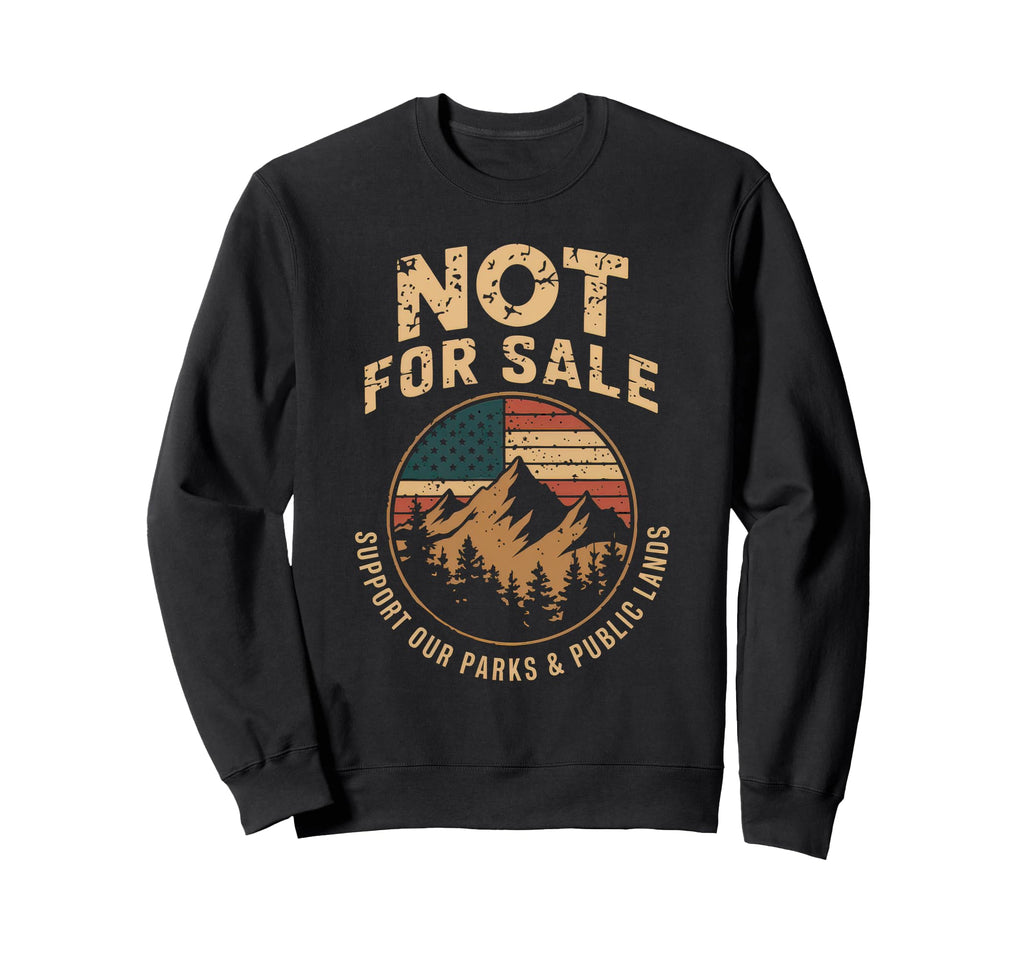 Not Sale Protect Our National Park Sweatshirt - Graphic Print for Adults - T-Shirt, Sweatshirt, Hoodie
