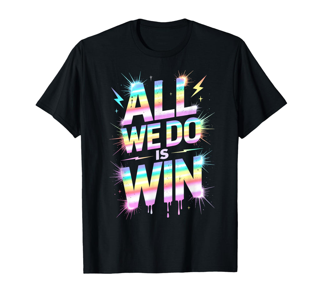 Lets Go All We Do Is Win Spirit Week T-Shirt - Streetwear Style Unisex - T-Shirt, Sweatshirt, Hoodie