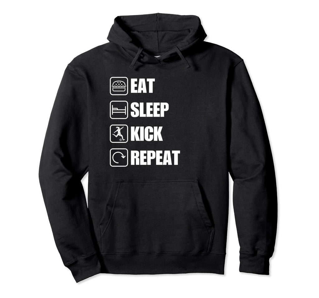 Eat Sleep Kick Repeat Soccer Hoodie - Fun Novelty Design Unisex - T-Shirt, Sweatshirt, Hoodie
