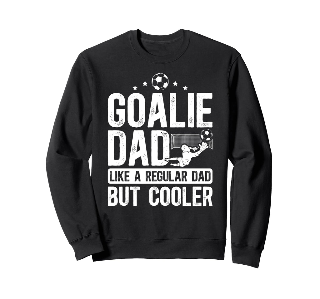 Soccer Goalie Dad Definition Dad Sweatshirt - Streetwear Style Unisex - T-Shirt, Sweatshirt, Hoodie