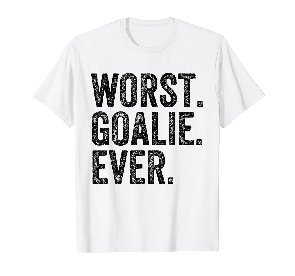 Worst Goalie Funny Goalkeeper T-Shirt - Trendy Graphic Men Women - T-Shirt, Sweatshirt, Hoodie