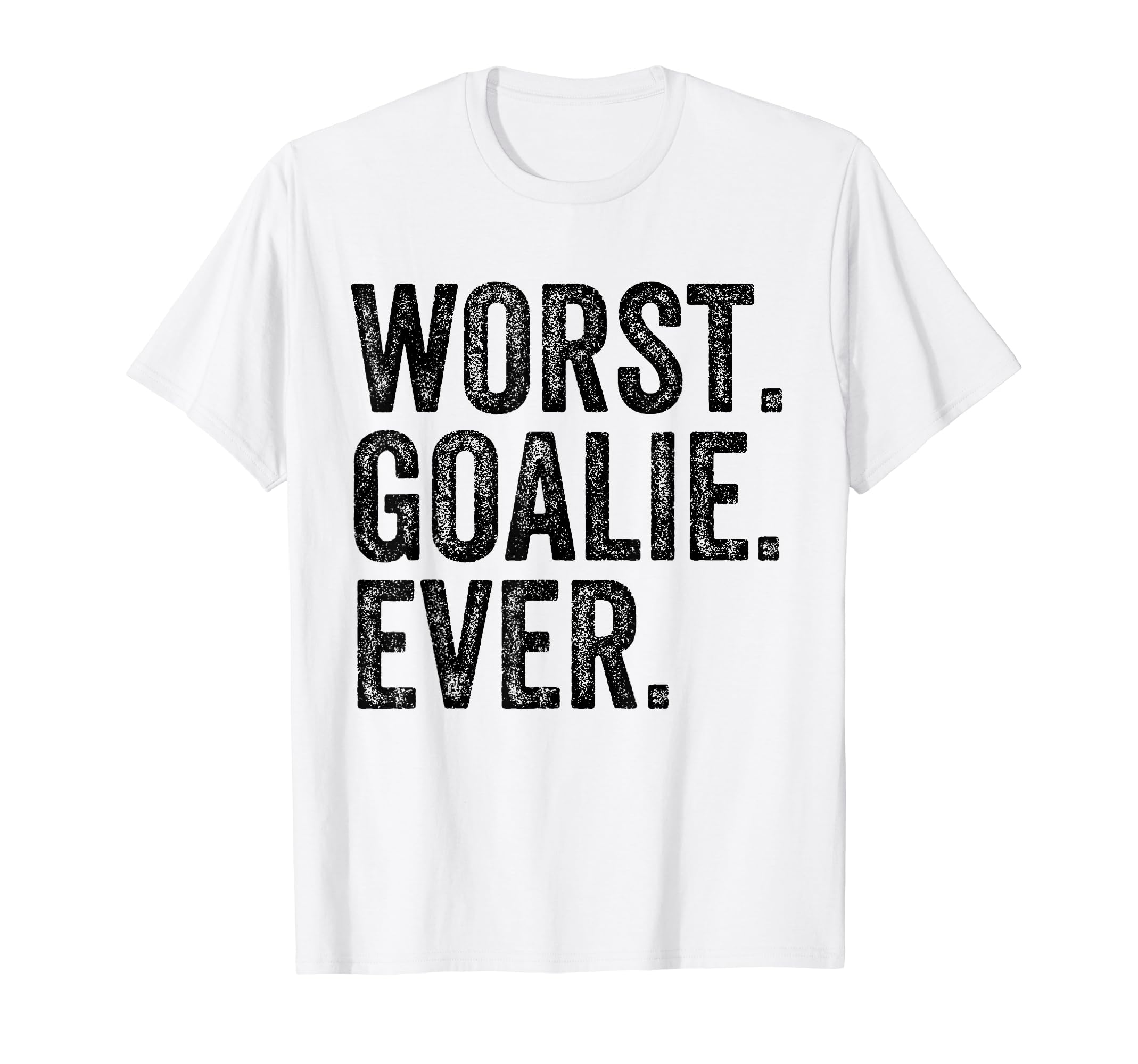 Worst Goalie Funny Goalkeeper T-Shirt - Trendy Graphic Men Women - T-Shirt, Sweatshirt, Hoodie
