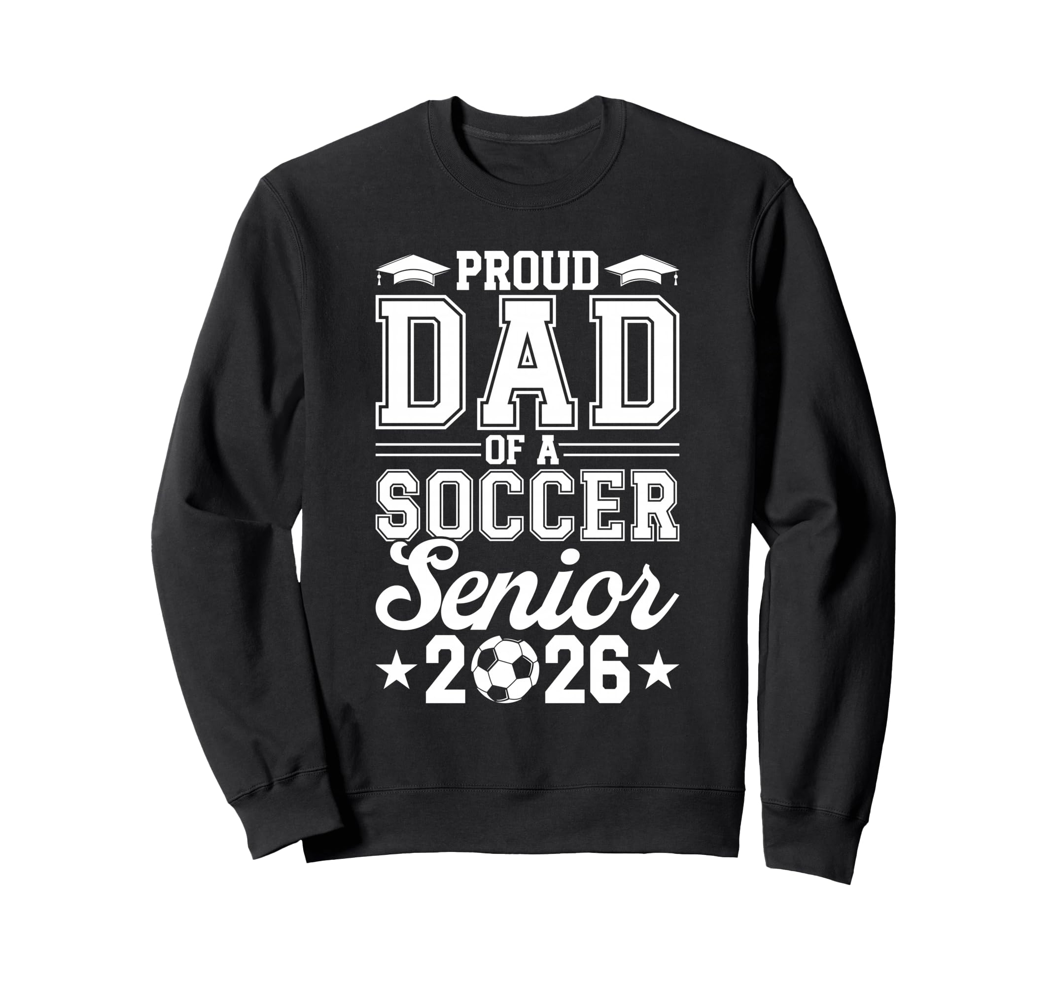 Proud Dad 2026 Senior Soccer Sweatshirt - Trendy Graphic for Adults - T-Shirt, Sweatshirt, Hoodie