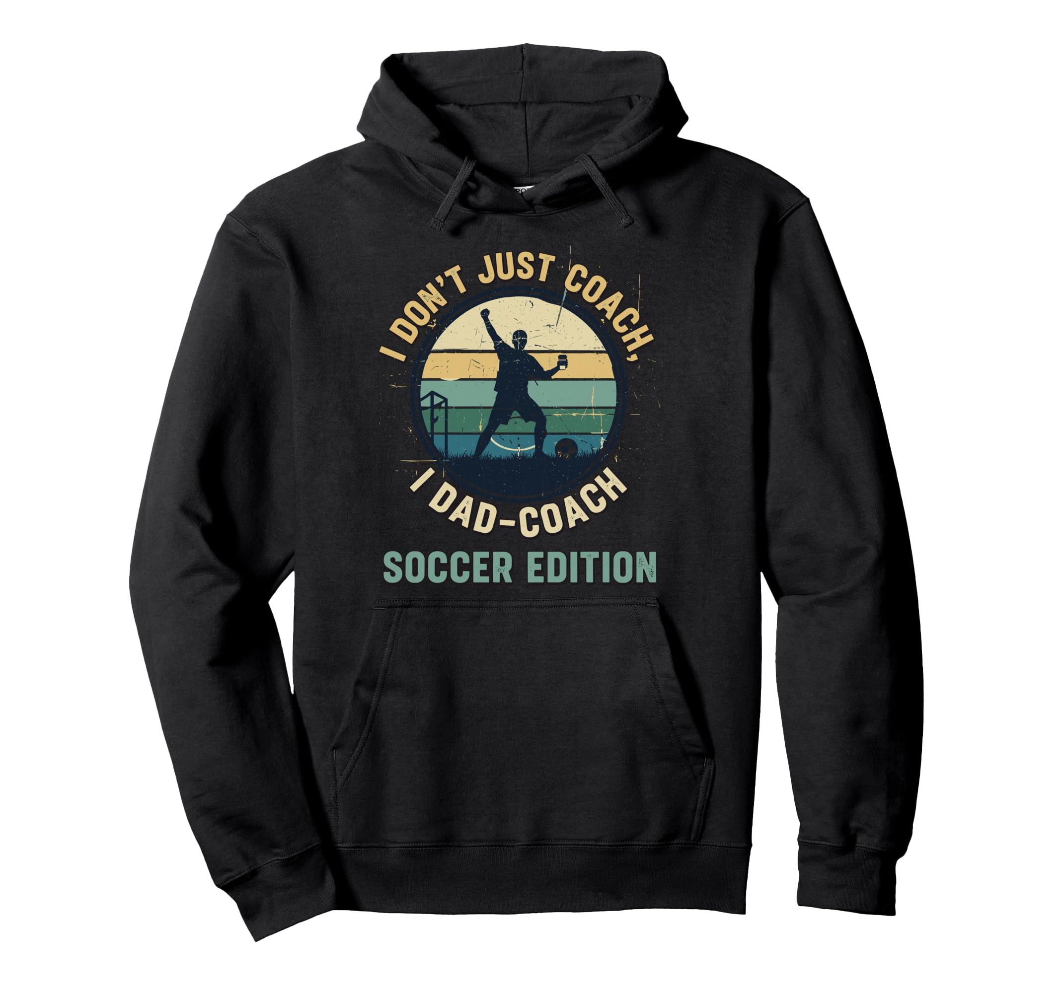I Dont Just Coach I Dad Coach Soccer Hoodie - Novelty Apparel for Adults - T-Shirt, Sweatshirt, Hoodie