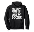 You Dont Scare Me I Coach Soccer Funny Hoodie - Custom Art Print Men Women - T-Shirt, Sweatshirt, Hoodie