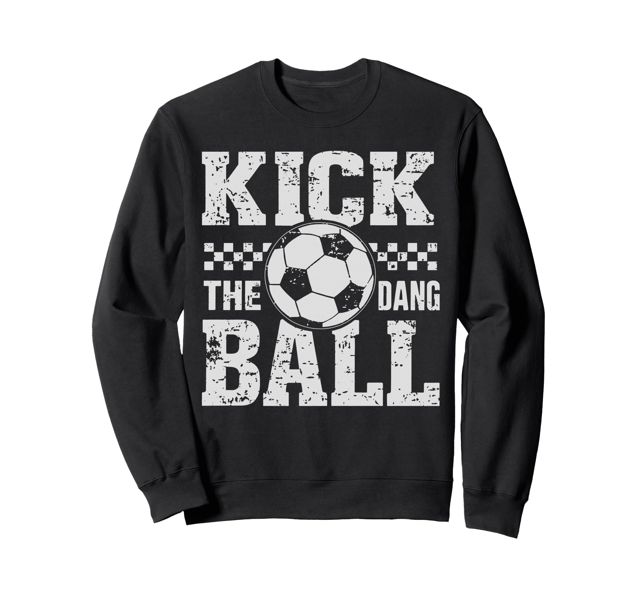 Kick Dang Ball Funny Soccer Sweatshirt - Fun Novelty Design for Adults - T-Shirt, Sweatshirt, Hoodie