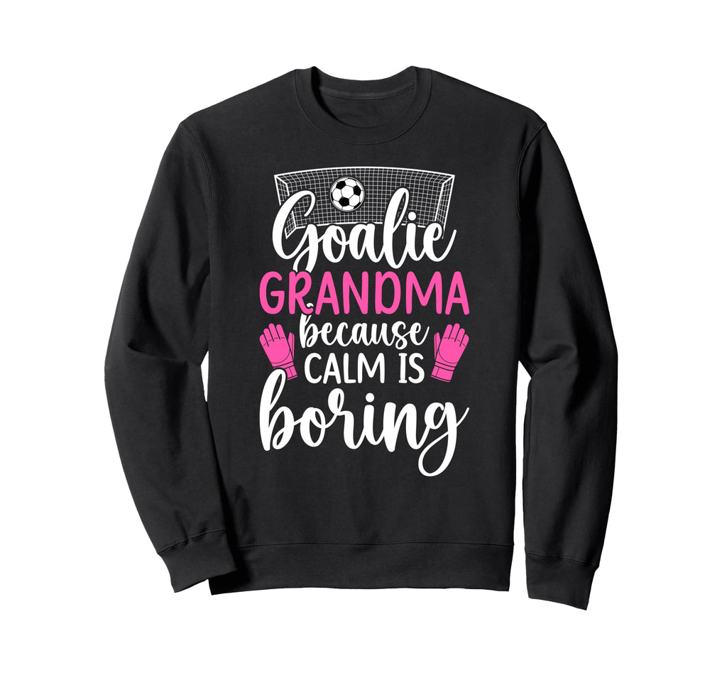 Funny Soccer Goalie Grandma Soccer Sweatshirt - Graphic Print Men Women - T-Shirt, Sweatshirt, Hoodie