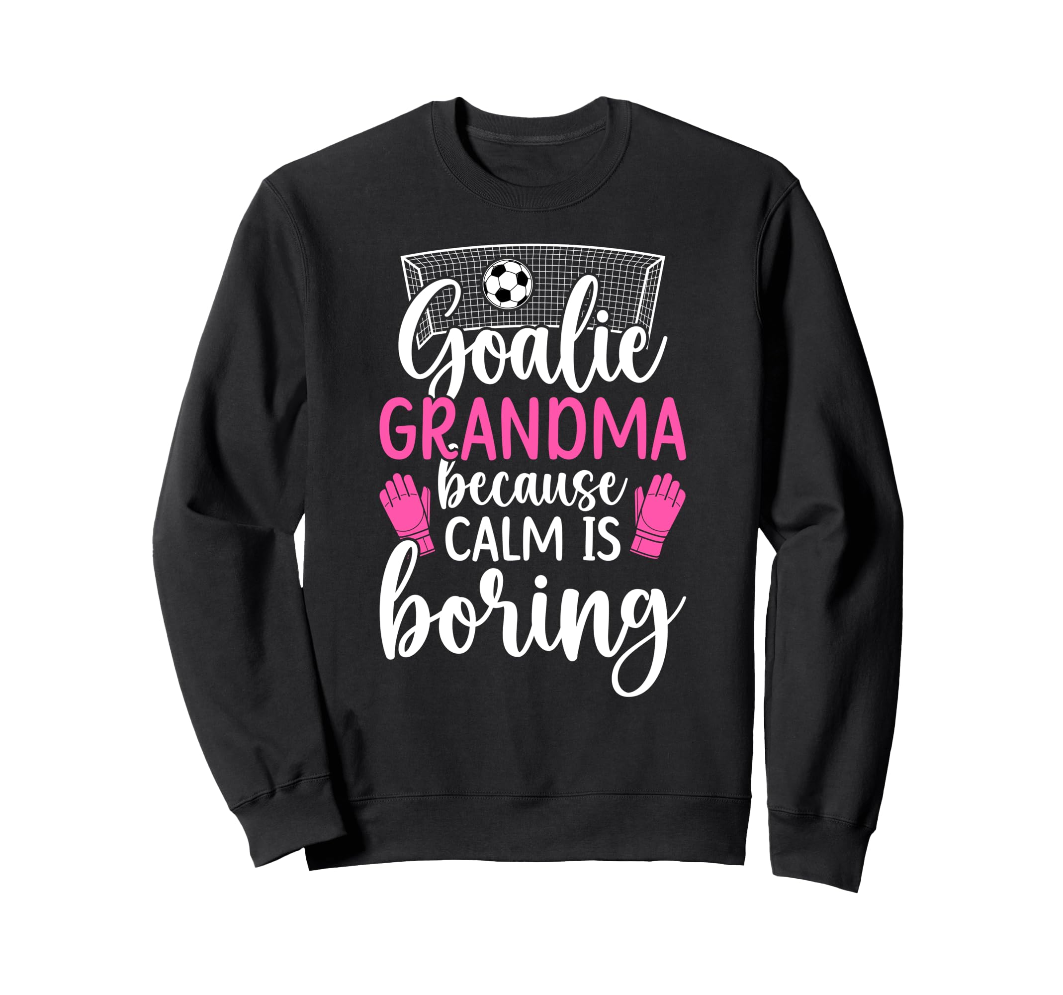 Funny Soccer Goalie Grandma Soccer Sweatshirt - Graphic Print Men Women - T-Shirt, Sweatshirt, Hoodie