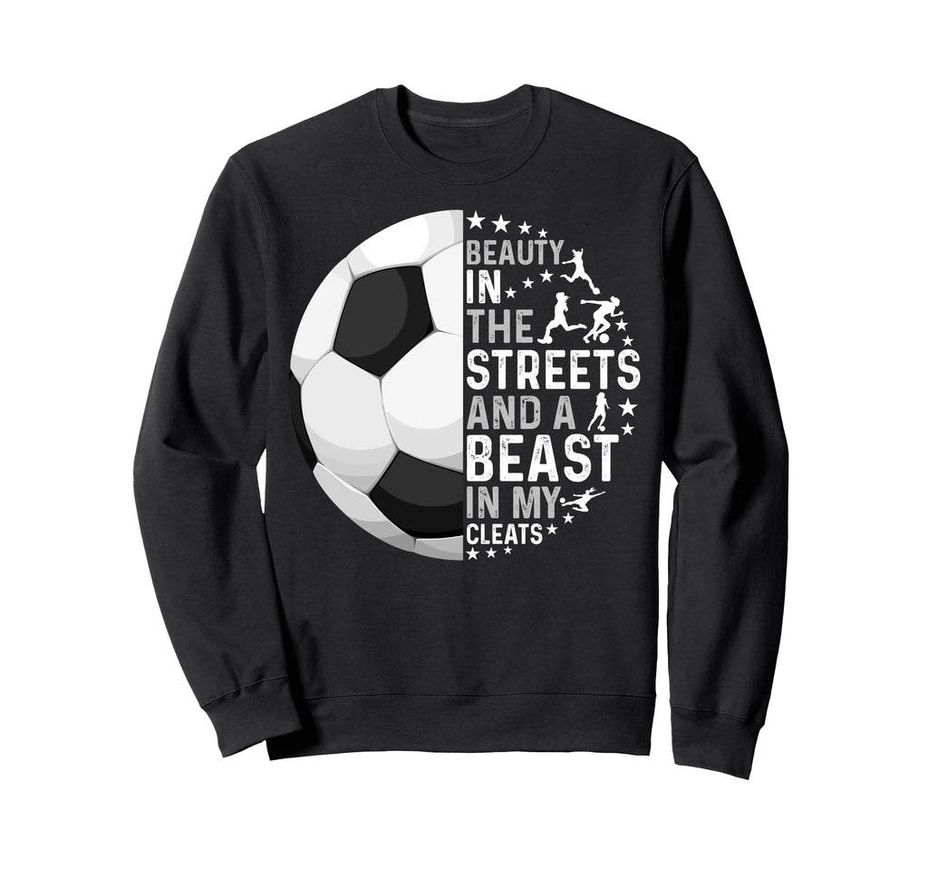 Funny Soccer Beast My Cleats Sweatshirt - Fun Novelty Design for Adults - T-Shirt, Sweatshirt, Hoodie