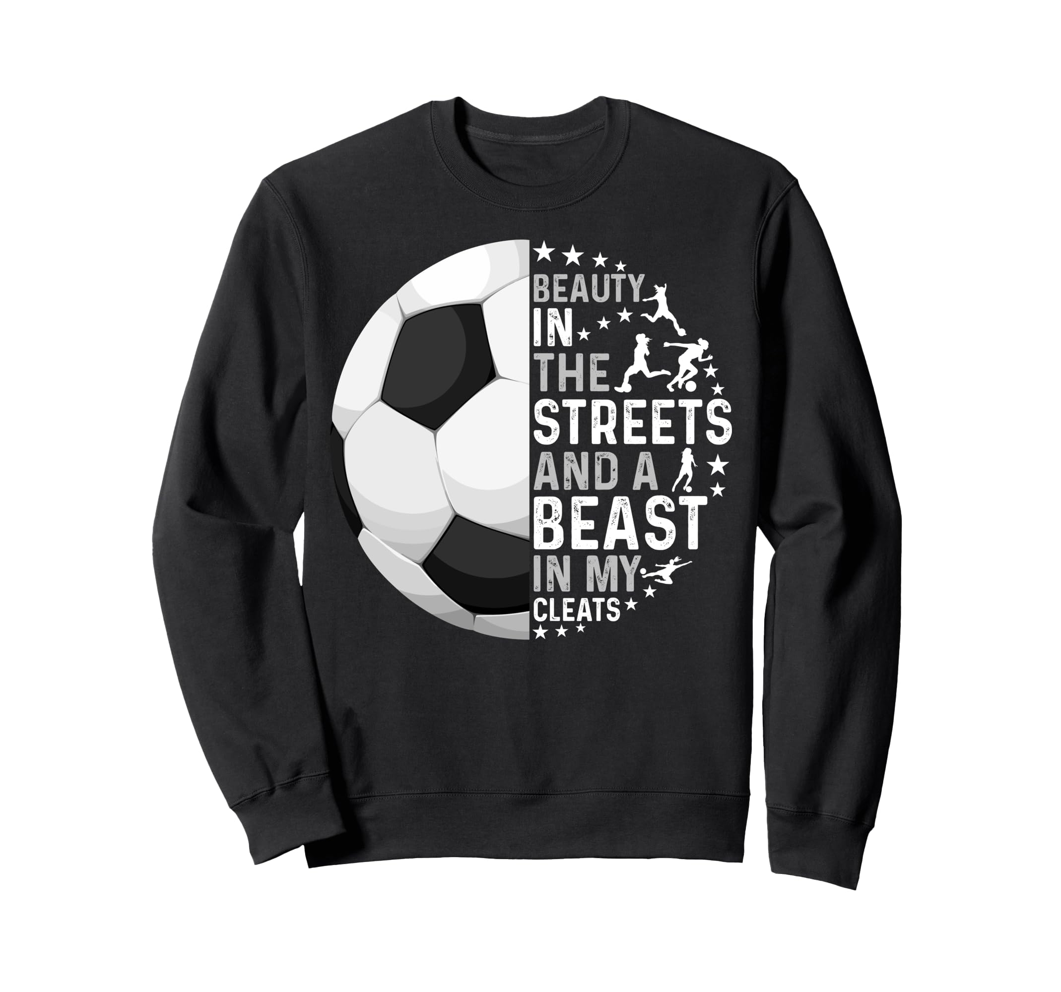 Funny Soccer Beast My Cleats Sweatshirt - Fun Novelty Design for Adults - T-Shirt, Sweatshirt, Hoodie
