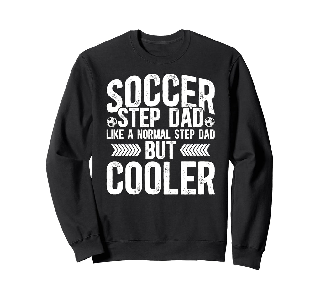 Soccer Step Dad Soccer Player Sweatshirt - Unique Graphic Men Women - T-Shirt, Sweatshirt, Hoodie