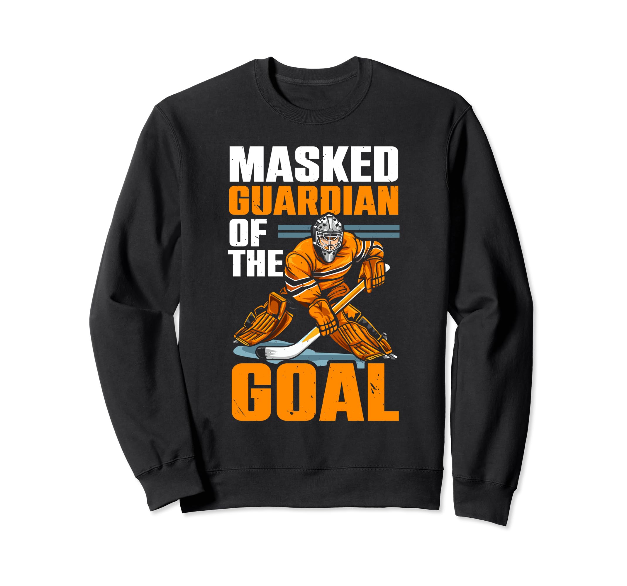 Ice Hockey Goalie Goaltender Sweatshirt - Streetwear Style Men Women - T-Shirt, Sweatshirt, Hoodie