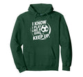 I Know I Play Like Try To Keep Up Soccer Hoodie - Minimalist Print Unisex - T-Shirt, Sweatshirt, Hoodie