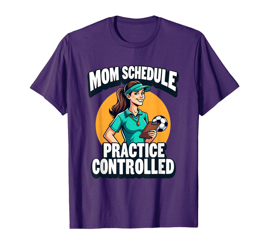 Mom Schedule Practice Controlled Soccer T-Shirt - Fun Novelty Design Unisex - T-Shirt, Sweatshirt, Hoodie