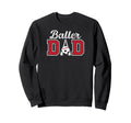 Baller Dad Proud Baseball Soccer Sweatshirt - Aesthetic Graphic Men Women - T-Shirt, Sweatshirt, Hoodie